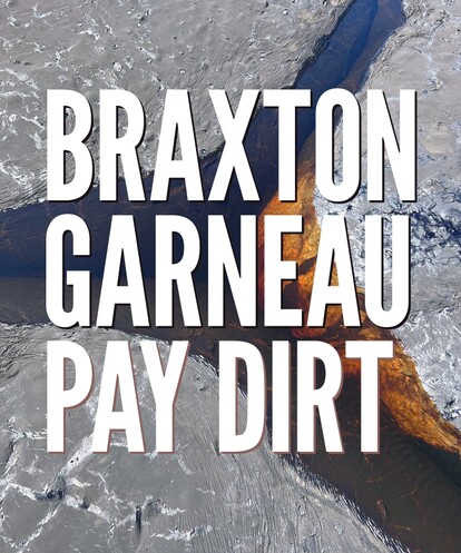 Braxton Garneau - Pay Dirt