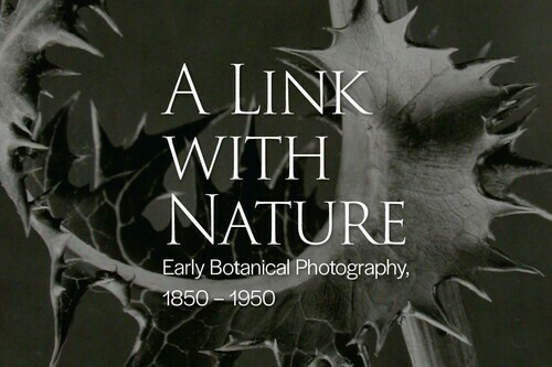 A Link with Nature: Early Botanical Photography, 1850 – 1950