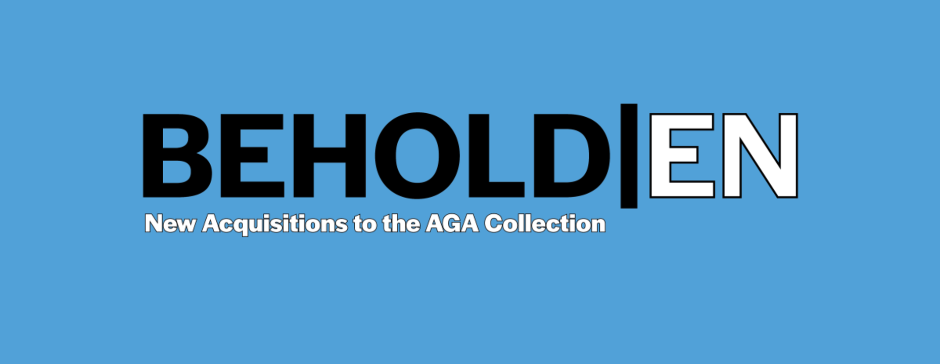 BEHOLD|EN: New Acquisitions to the AGA Collection