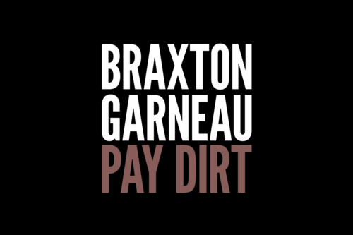 Braxton Garneau: Pay Dirt