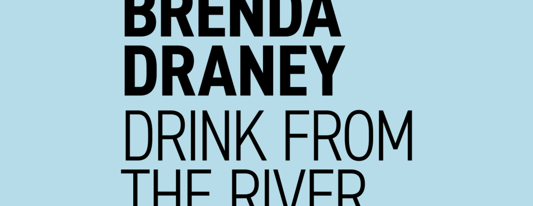 Brenda Draney: Drink from the River