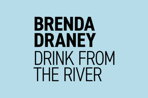 Brenda Draney: Drink from the River