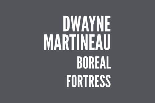 Dwayne Martineau: Boreal Fortress