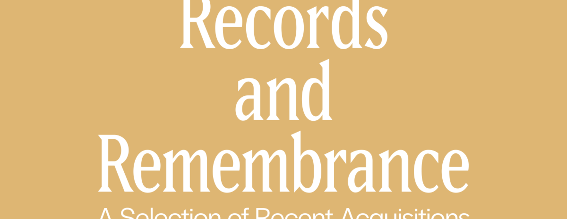 Records and Remembrance: A Selection of Recent Acquisitions