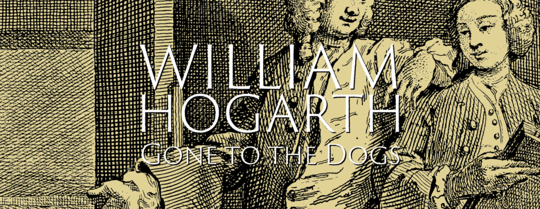 William Hogarth: Gone to the Dogs